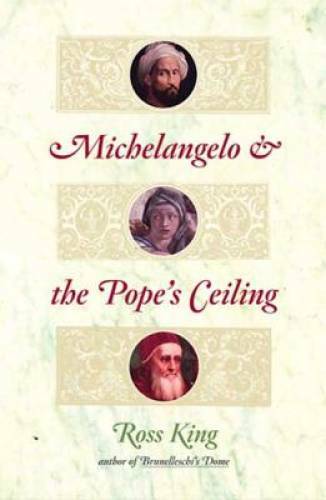 Michelangelo and the Pope’s Ceiling – Hardcover By King, Ross – GOOD