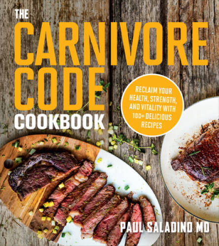 The Carnivore Code Cookbook: Reclaim Your Health, Strength, and Vitality – GOOD