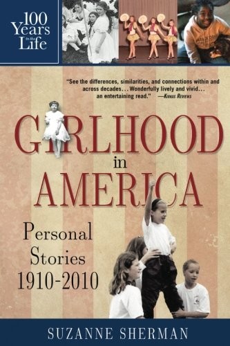 GIRLHOOD IN AMERICA: PERSONAL STORIES 1910 – 2010 By Suzanne Sherman *BRAND NEW*