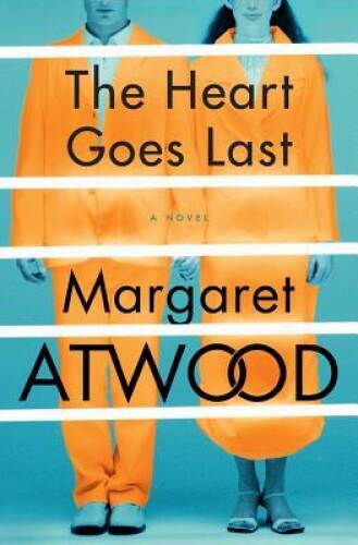 The Heart Goes Last: A Novel – Hardcover By Atwood, Margaret – VERY GOOD