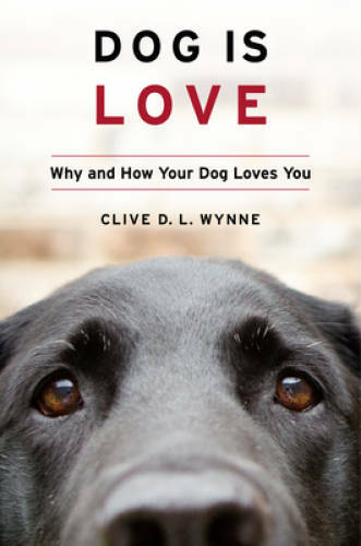 Dog Is Love: Why and How Your Dog Loves You – Hardcover – VERY GOOD