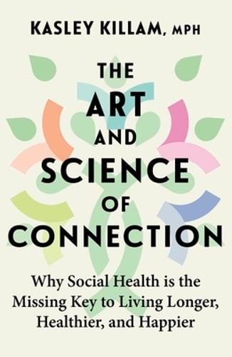 The Art and Science of Connection: Why Social Health is the Missing Key to: New