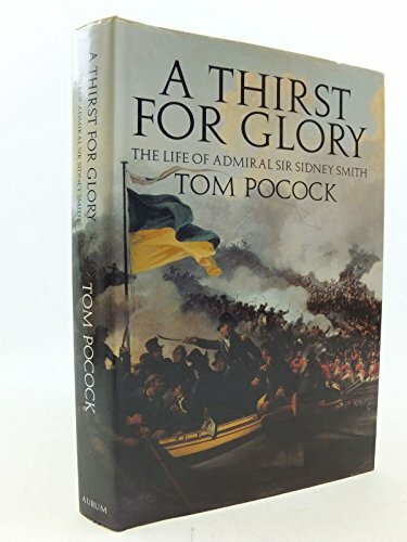 A Thirst for Glory: Life of Admiral Sir Sidney Smith by Pocock, Tom Hardback The