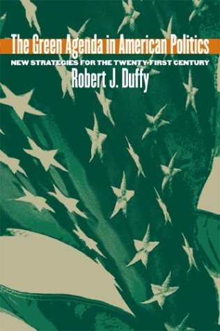 THE GREEN AGENDA IN AMERICAN POLITICS: NEW STRATEGIES FOR By Robert J. Duffy VG+