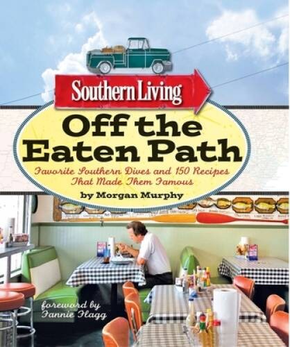 Southern Living Off the Eaten Path: Favorite Southern Dives and 150 – VERY GOOD