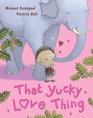 That Yucky Love Thing – 1781867534, Michael Catchpool, hardcover
