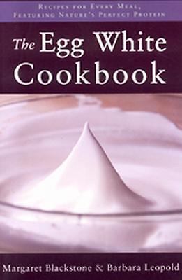 The Egg White Cookbook: 75 Recipes for Nature’s Perfect Food Margaret Blackston