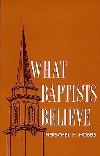 What Baptists Believe – Paperback By Hobbs, Herschel H. – VERY GOOD