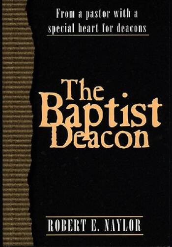 The Baptist Deacon: From a Pastor with a Special Heart for Deacons – ACCEPTABLE