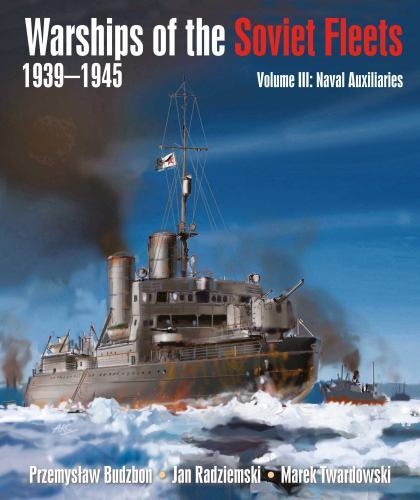 Warships of the Soviet Fleets, 1939-1945, Volume III: Naval Auxiliaries by Budz