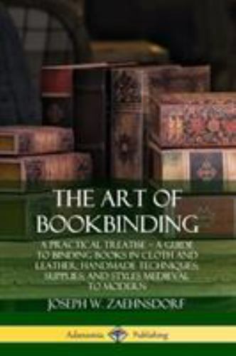 The Art of Bookbinding: A Practical Treatise ? A Guide to Binding Books in Cl…