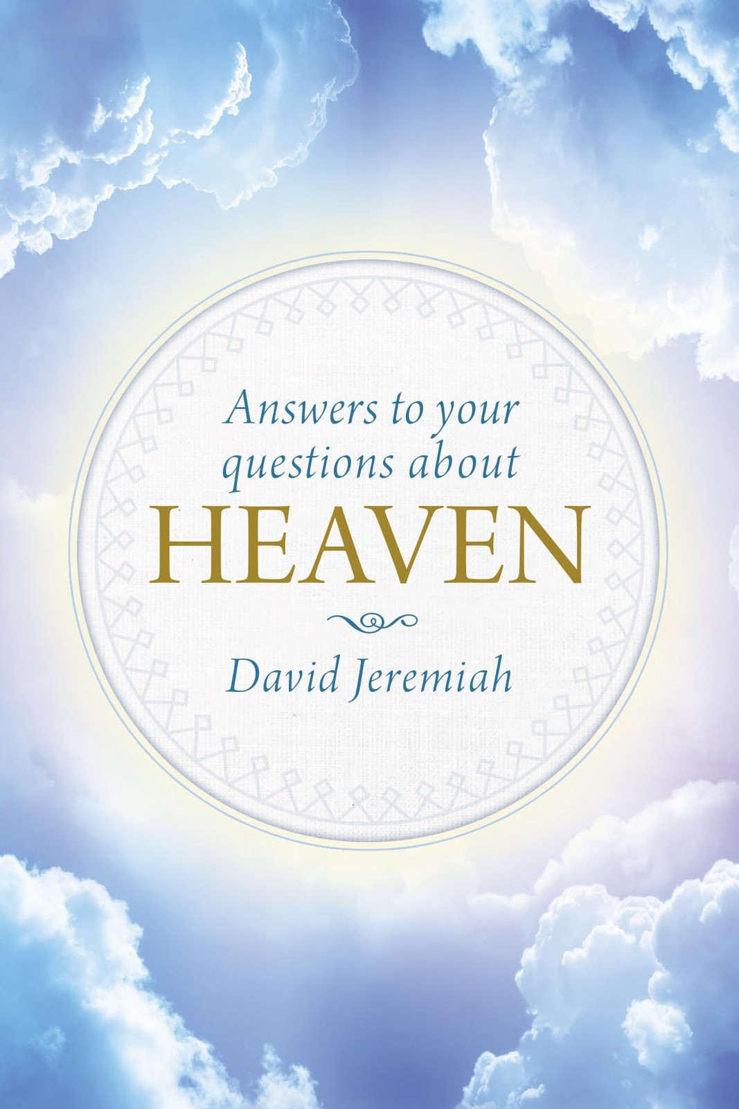 Answers to Your Questions about Heaven – hardcover Jeremiah, David