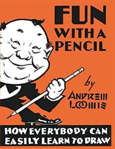 Fun With A Pencil: How Everybody Can Easily Learn to Draw by Andrew Loomis: New