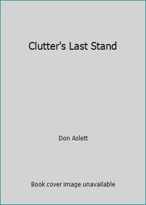 Clutter’s Last Stand by Don Aslett