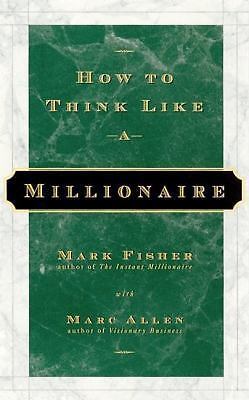 How to Think Like a Millionaire by Mark Fisher; Marc Allen