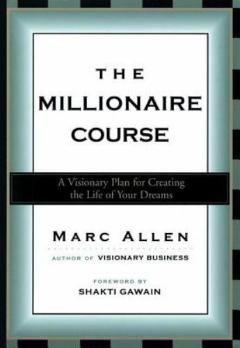 Millionaire Course : A Visionary Plan for Creating the Life of Your Dreams by M…