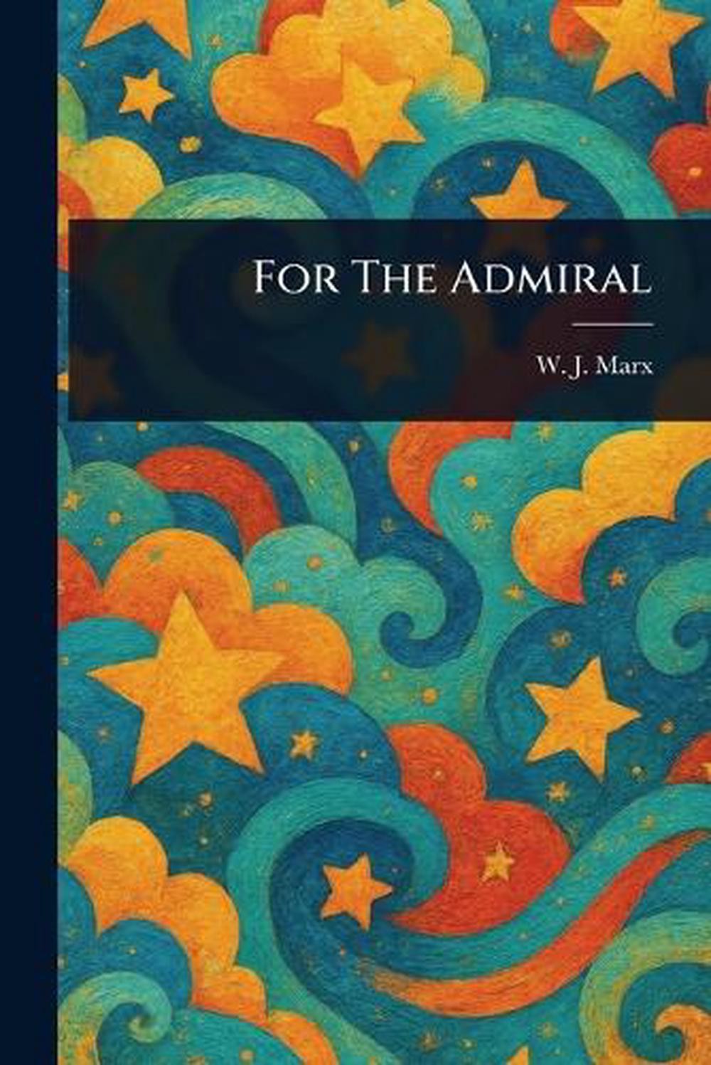 For The Admiral by W.J. Marx Paperback Book