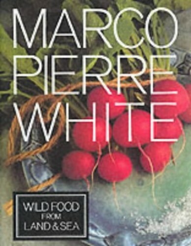 Wild Food from Land & Sea by White, Marco Pierre Hardback Book The Fast Free