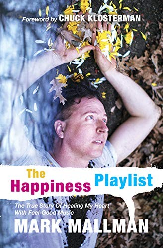The Happiness Playlist: The True Story Of Healing My Heart With Feel-Good Mu…