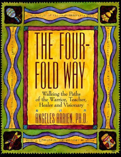 The Four-Fold Way: Walking the Paths of the Warrior, Teacher, Healer, and…