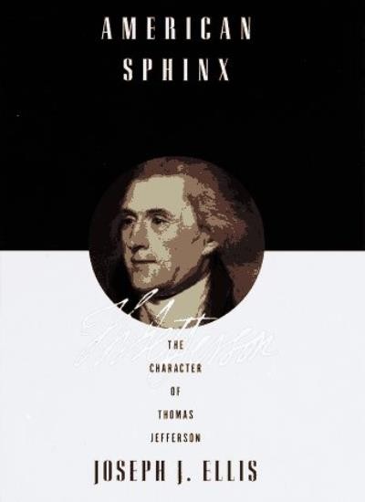 American Sphinx: The Character of Thomas Jefferson By Joseph J.