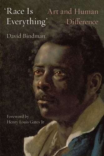 ‘Race Is Everything’: Art and Human Difference by David Bindman: Used