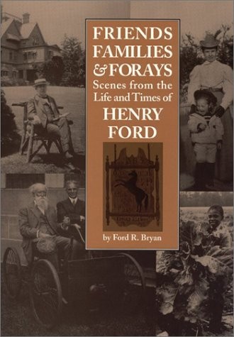 Friends Families & Forays: Scenes from the Life and Times of Henry Ford – ha…