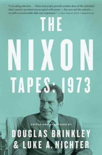 The Nixon Tapes: 1973 – Paperback By Brinkley, Douglas – GOOD