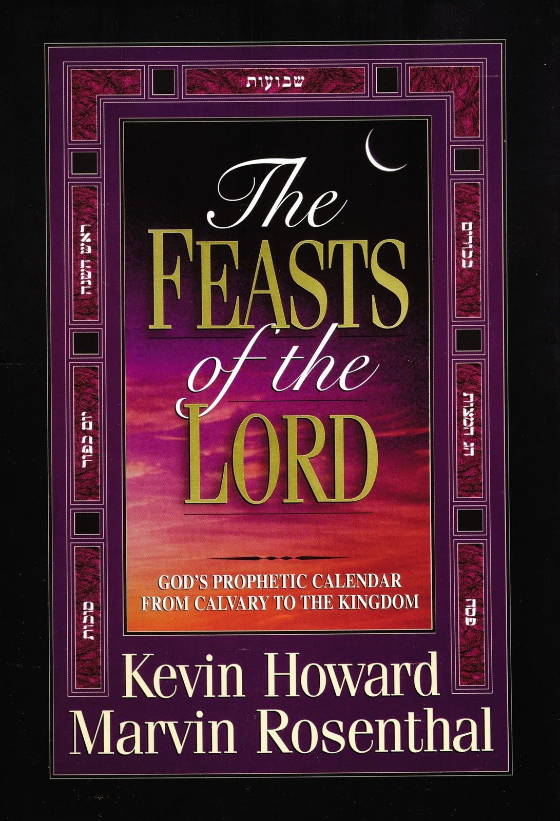 The Feasts of the Lord: God’s Prophetic Calendar from Calvary to the Kingdom