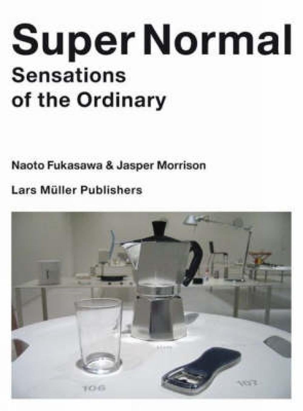 Super Normal: Sensations of the Ordinary by Naoto Fukasawa (English) Paperback B