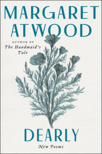 Dearly: New Poems – Paperback By Atwood, Margaret – VERY GOOD