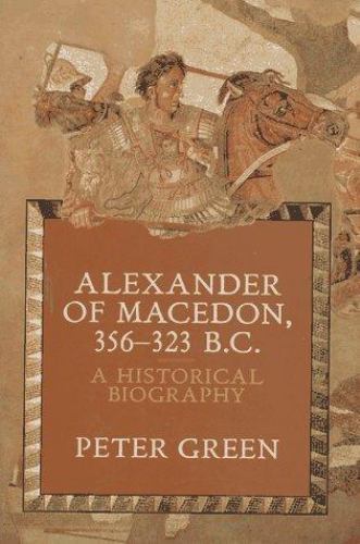 Alexander of Macedon 356-323 B.C. by Peter Green