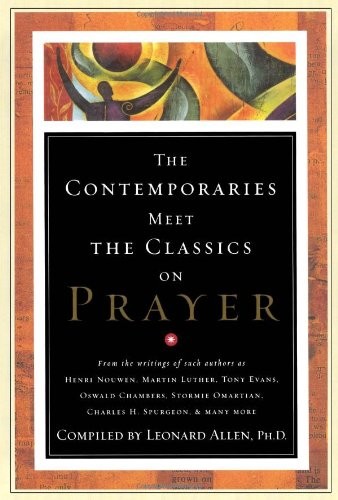 CONTEMPORARIES MEET THE CLASSICS ON PRAYER By Leonard Allen – Hardcover **NEW**