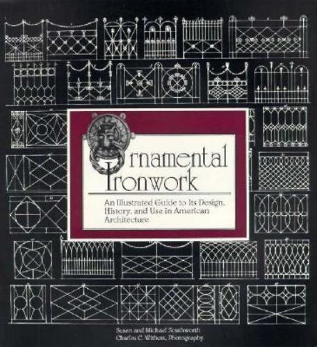 Ornamental Ironwork: An Illustrated Guide to Its Design, History and Use in Ame