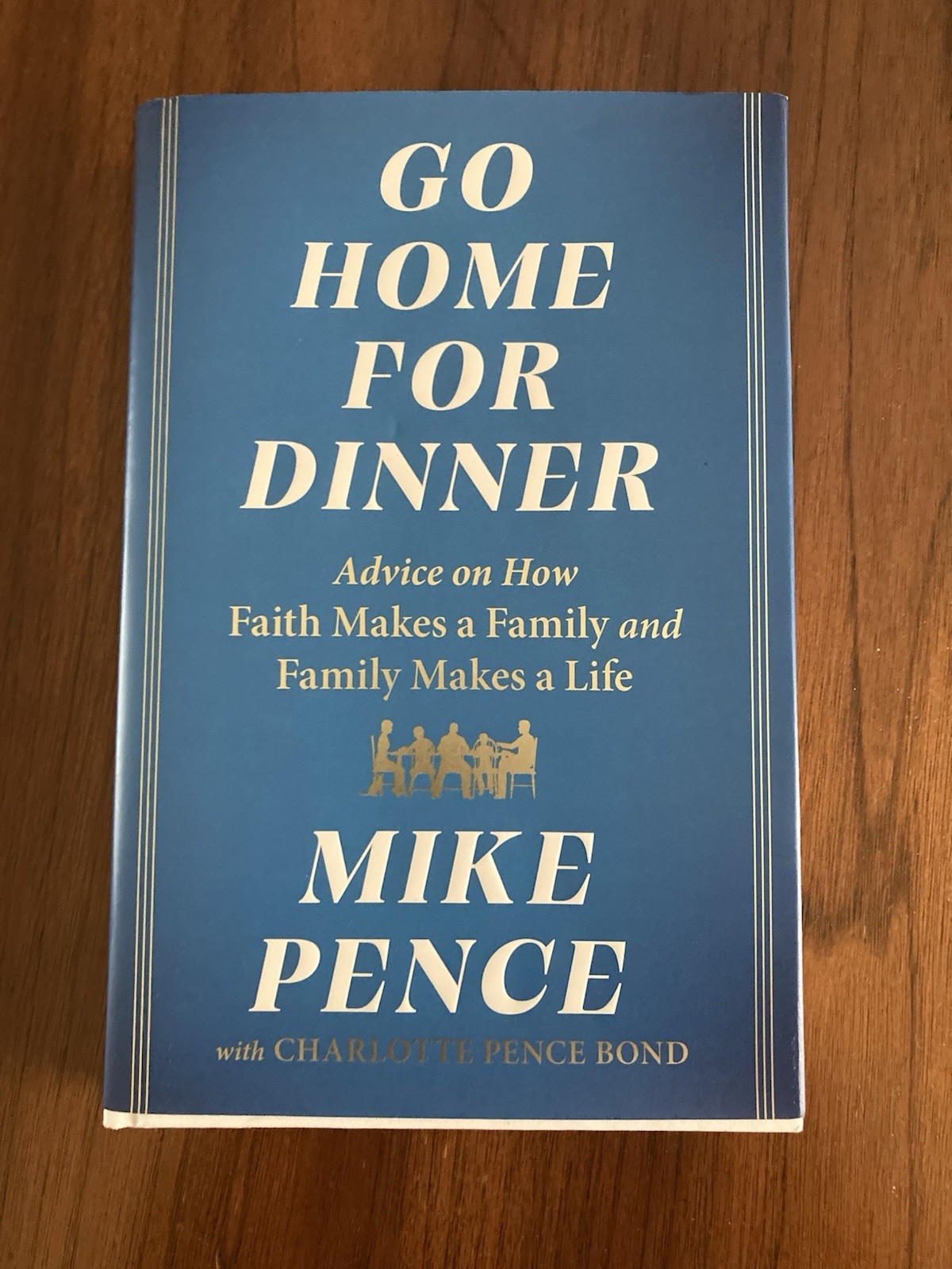 Go Home for Dinner – by Mike Pence (Hardcover) NEW!