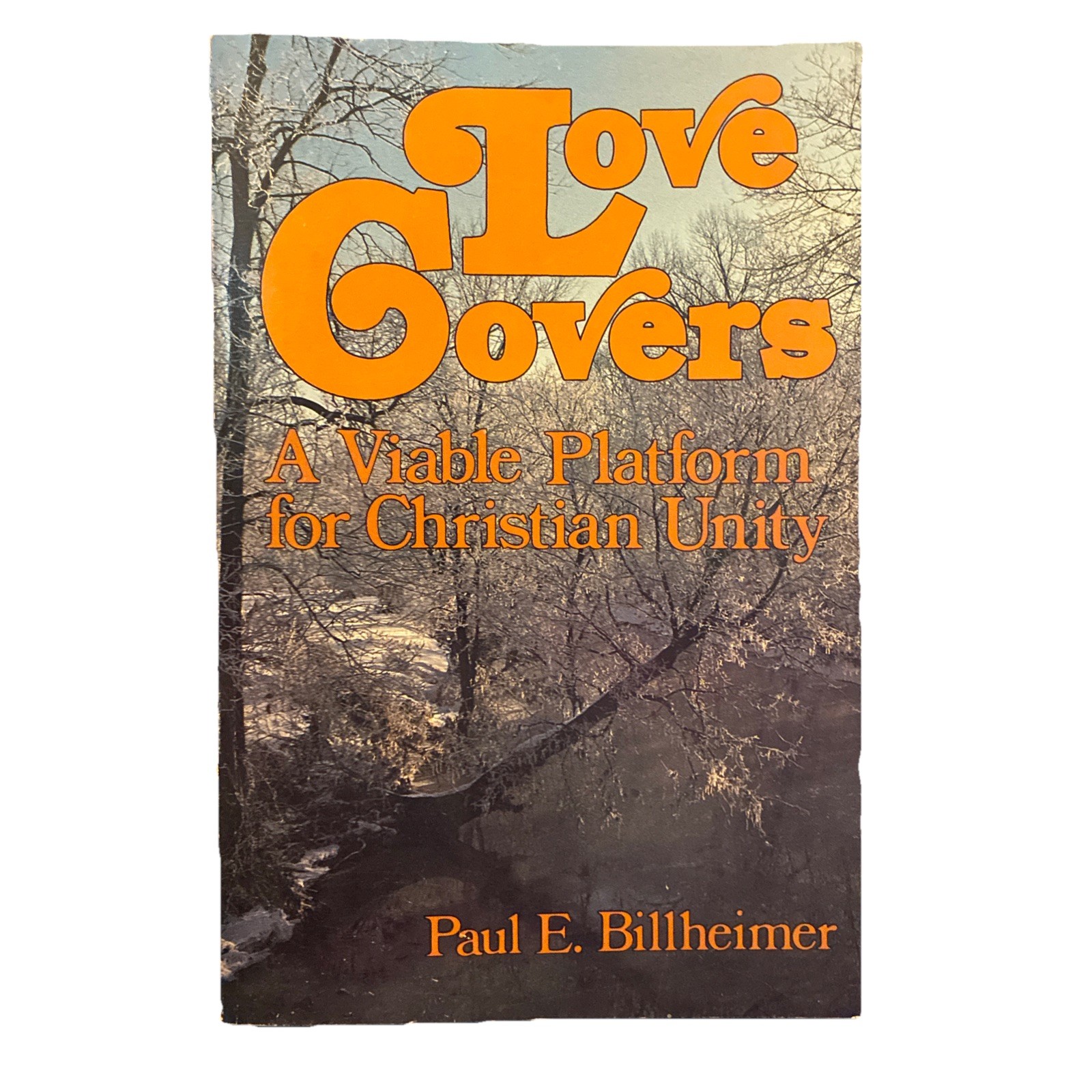 Love Covers: A Viable Platform For Christian Unity by Paul E. Billheimer 1981 PB