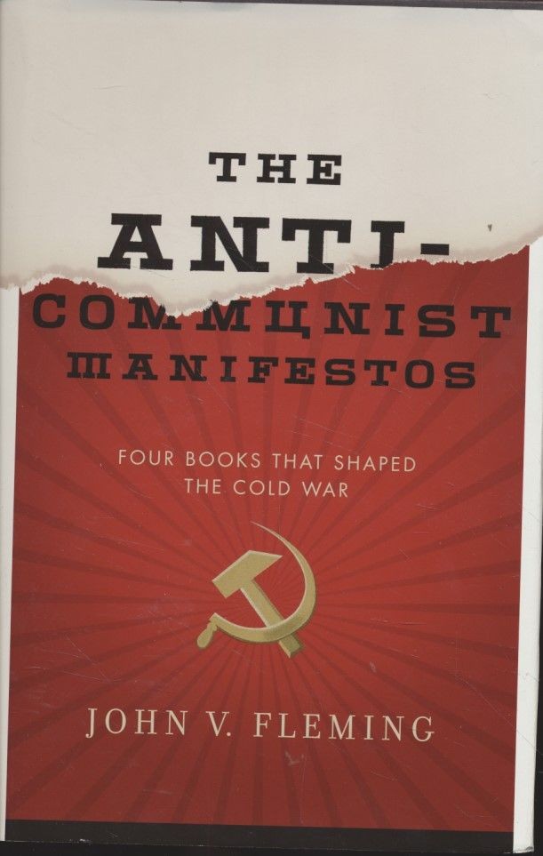 Anti-Communist Manifestos: Four Books That Shaped the Cold War. Fleming, John V: