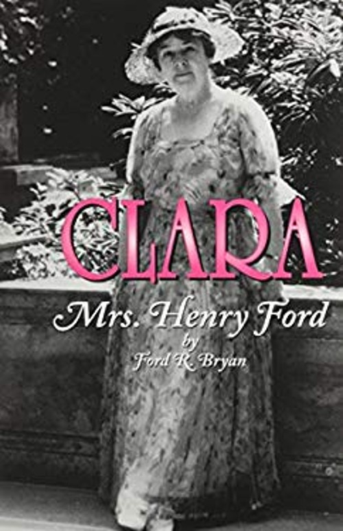 Clara : Mrs. Henry Ford Hardcover Ford R. Bryan