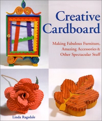 Creative Cardboard: Making Fabulous Furniture, Amazing Accessories & Other S…