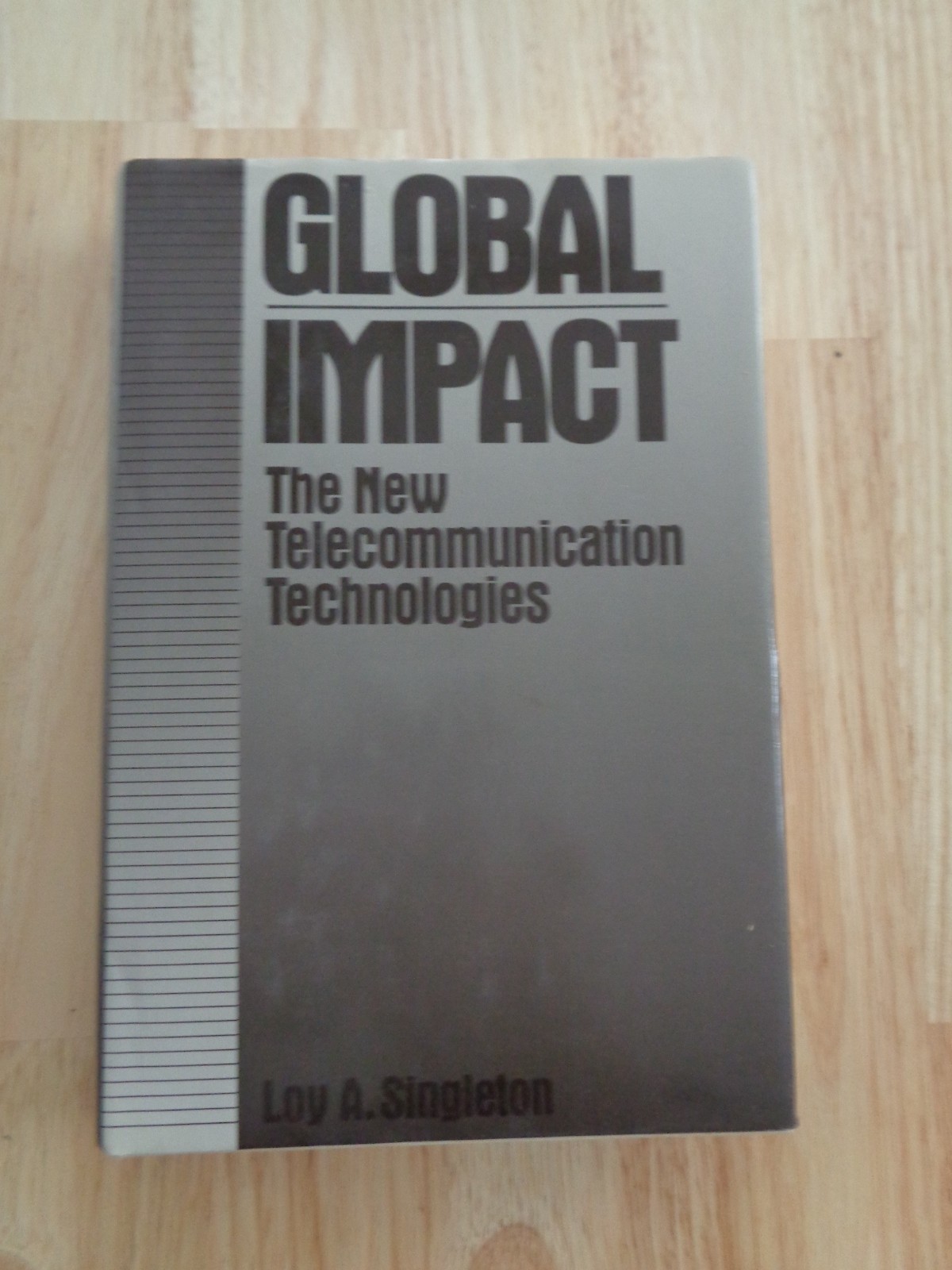 Global Impact : The New Telecommunications Technologies by Loy A. Singleton HCDJ