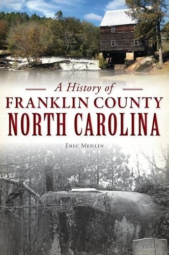 Eric Medlin A History of Franklin County, North Carolina (Paperback) (UK IMPORT)