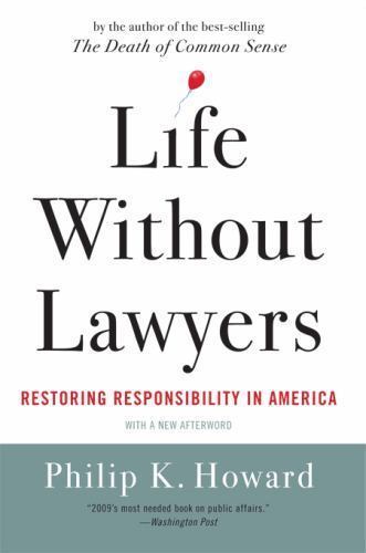 Life Without Lawyers: Restoring Responsi- paperback, Philip K Howard, 0393338037