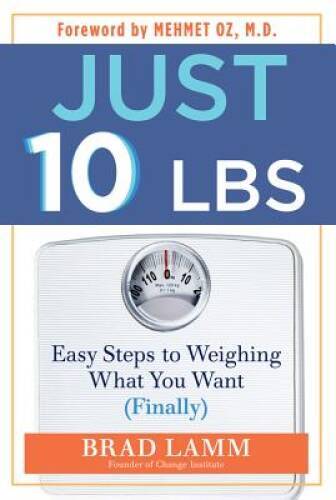 Just 10 LBS: Easy Steps to Weighing What You Want (Finally) – Hardcover – GOOD