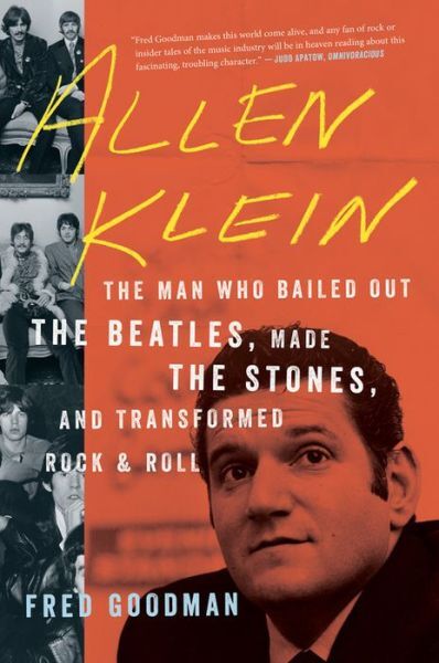 Allen Klein: The Man Who Bailed Out The Beatles, Made The Stones, And Trans…