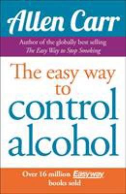 Allen Carr’s Easyway to Control Alcohol by carr-allen