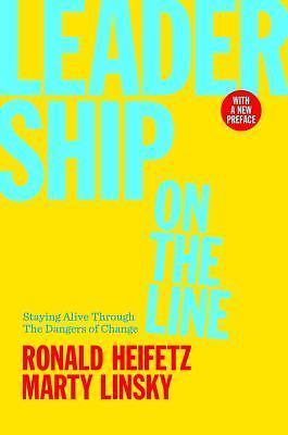 Leadership on the Line: Staying Alive Through the Dangers of Change
