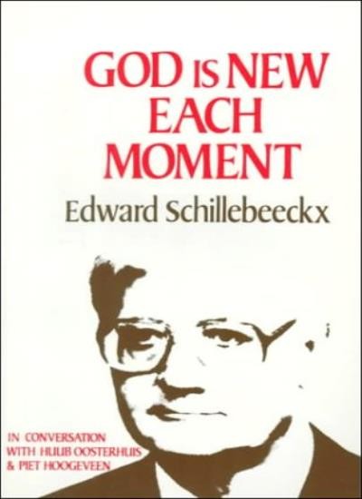God Is New Each Moment By Edward Schillebeeckx