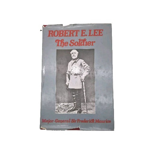 Robert E. Lee The Soldier 1925 Major Gen Sir Frederick Maurice HCDJ Civil War