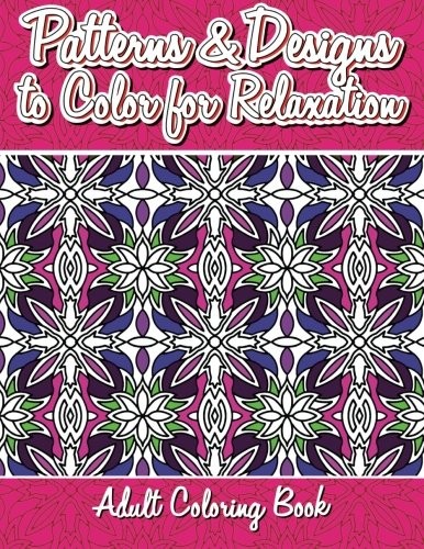 Patterns & Designs To Color For Relaxation Adult Coloring Book (Beautiful…