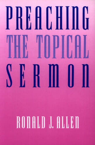 Preaching the Topical Sermon – Paperback By Allen, Ronald J – GOOD